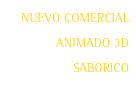 NUEVO COMERCIAL ANIMADO 3D SABORICO
